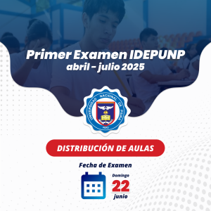 Distribución de aulas para el primer examen IDEPUNP abril – julio 2025