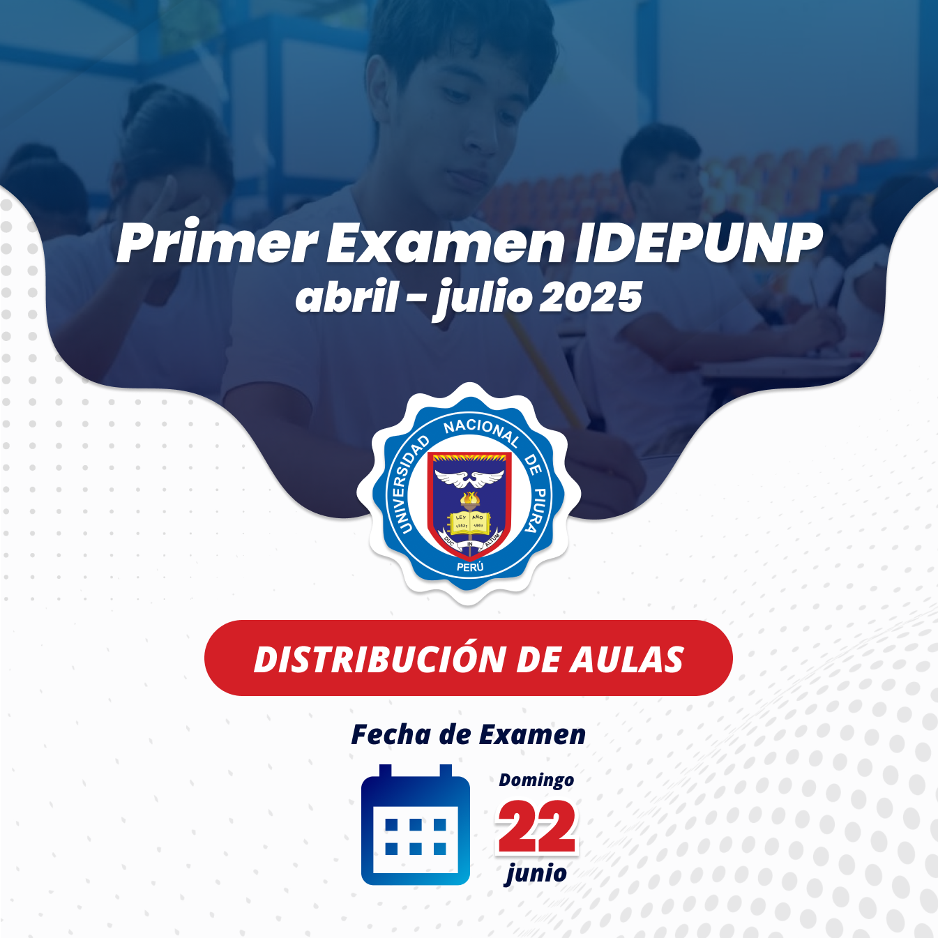 Distribución de aulas para el primer examen IDEPUNP abril – julio 2025